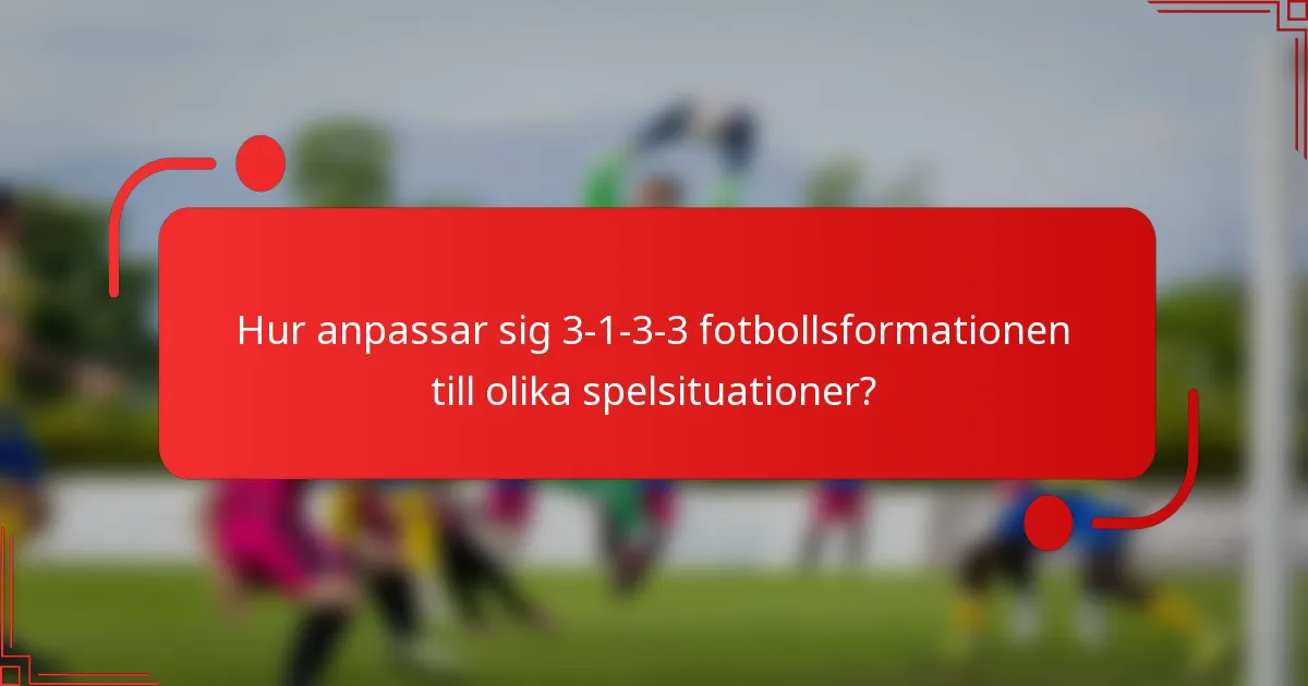Hur anpassar sig 3-1-3-3 fotbollsformationen till olika spelsituationer?