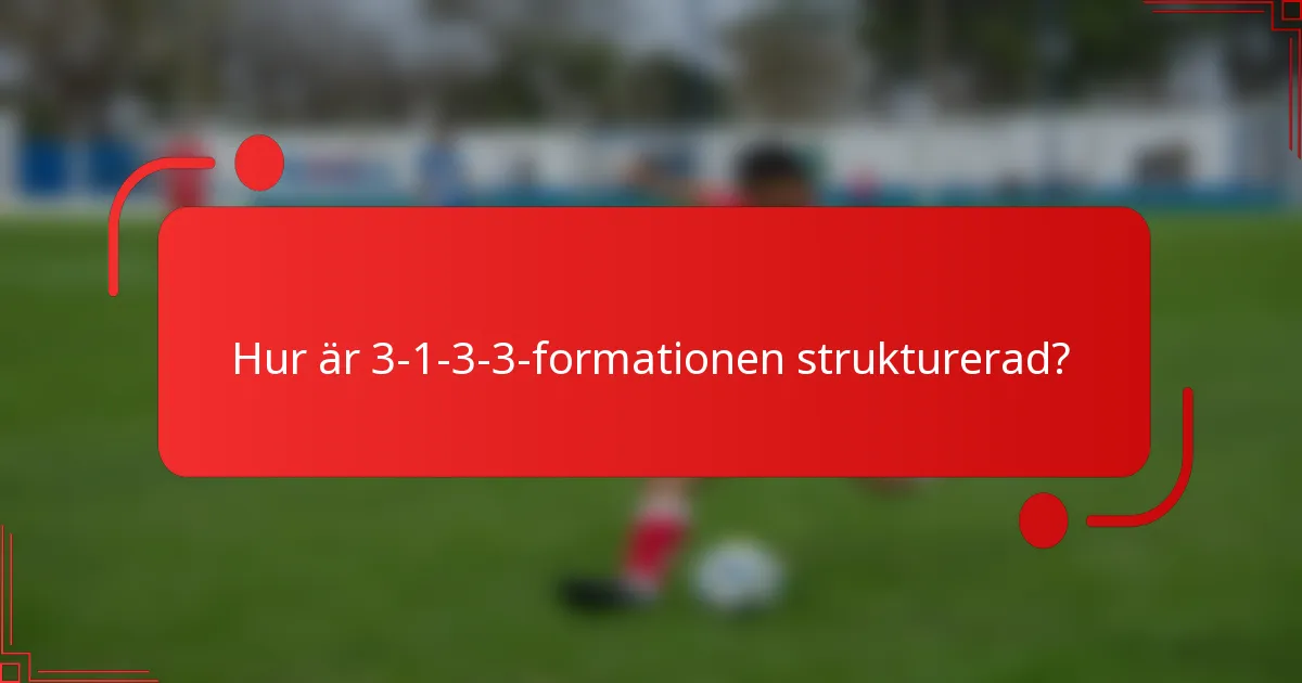 Hur är 3-1-3-3-formationen strukturerad?