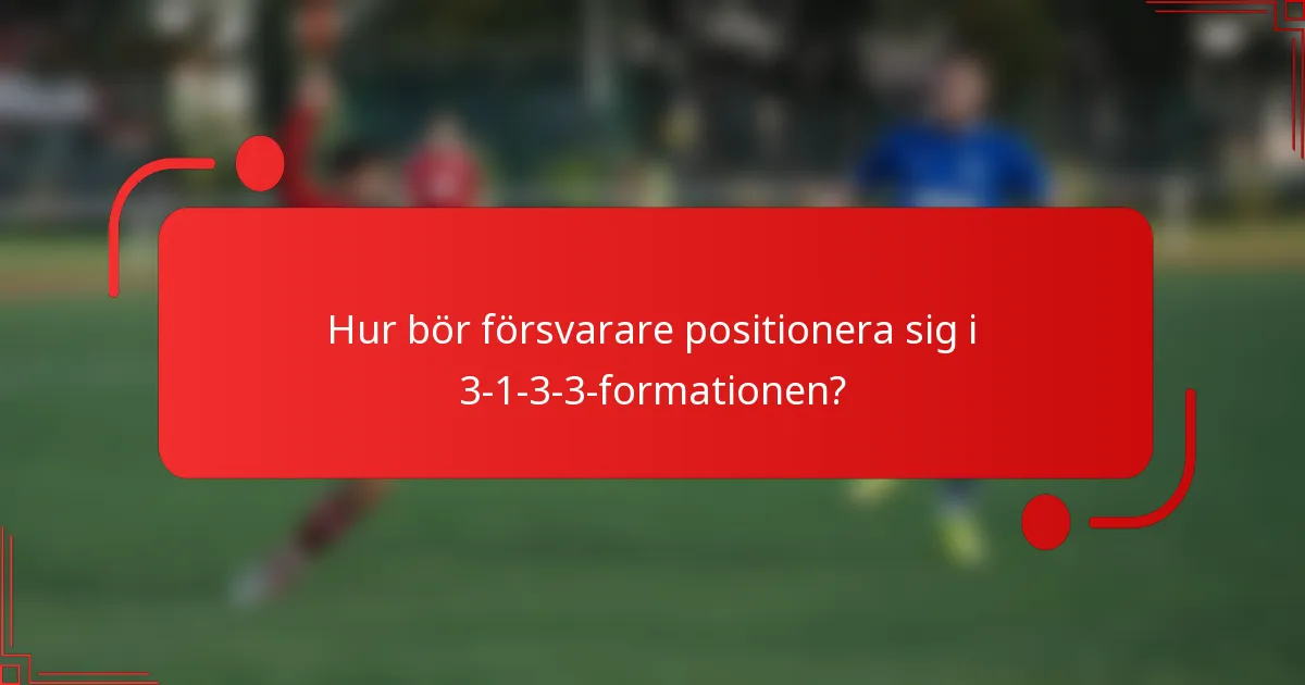 Hur bör försvarare positionera sig i 3-1-3-3-formationen?