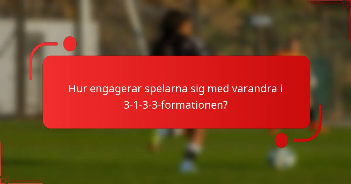 Hur engagerar spelarna sig med varandra i 3-1-3-3-formationen?