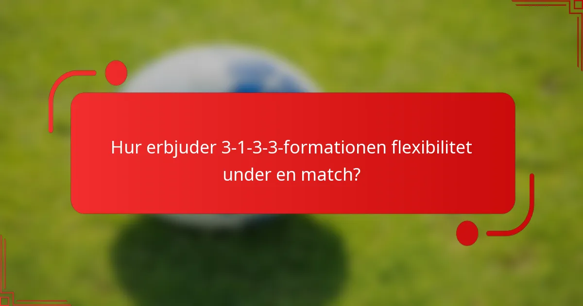 Hur erbjuder 3-1-3-3-formationen flexibilitet under en match?