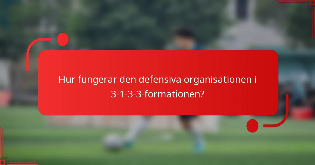 Hur fungerar den defensiva organisationen i 3-1-3-3-formationen?
