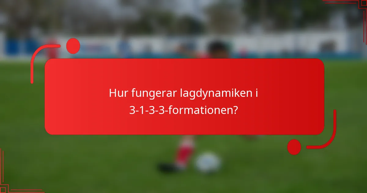 Hur fungerar lagdynamiken i 3-1-3-3-formationen?
