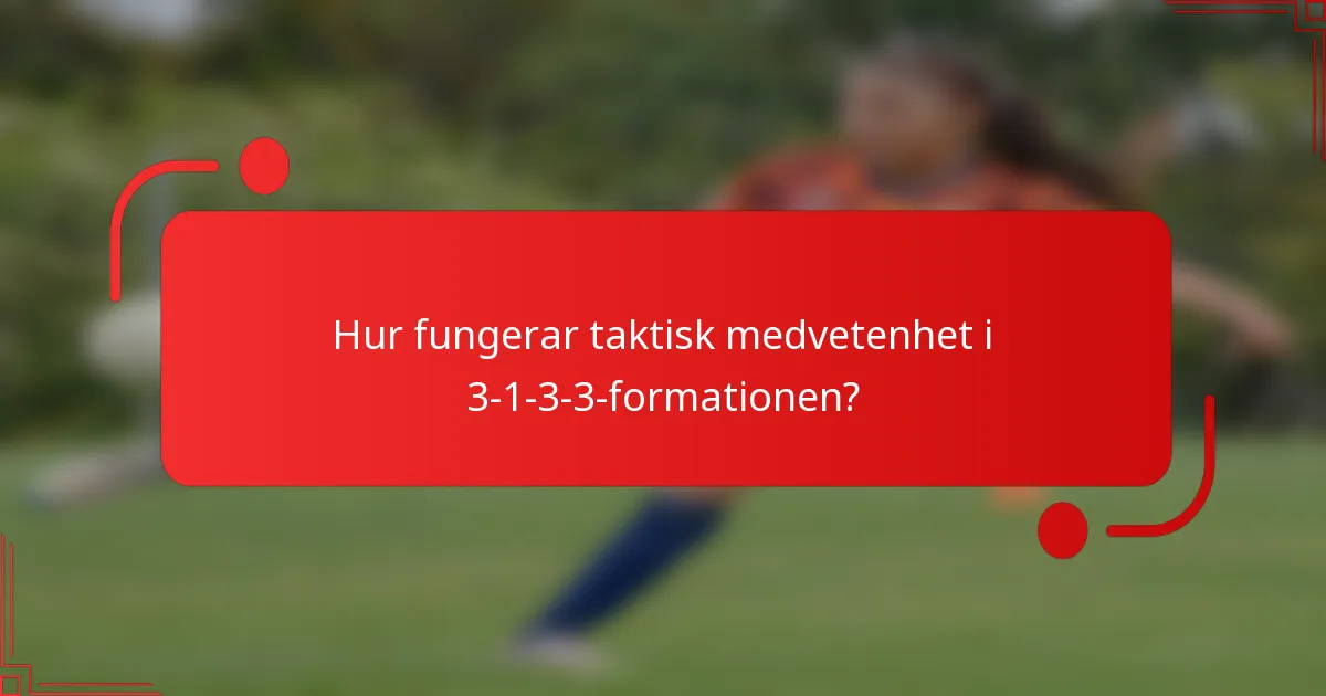 Hur fungerar taktisk medvetenhet i 3-1-3-3-formationen?