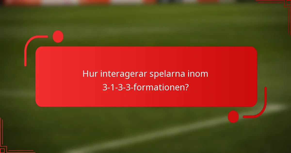 Hur interagerar spelarna inom 3-1-3-3-formationen?
