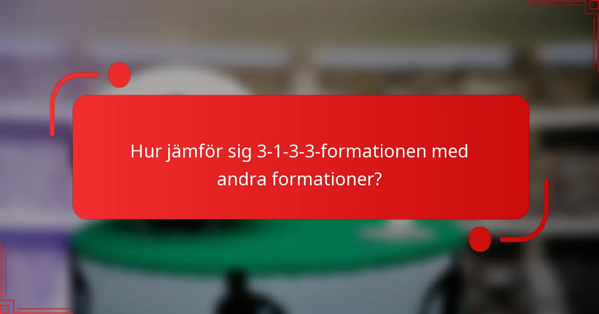 Hur jämför sig 3-1-3-3-formationen med andra formationer?