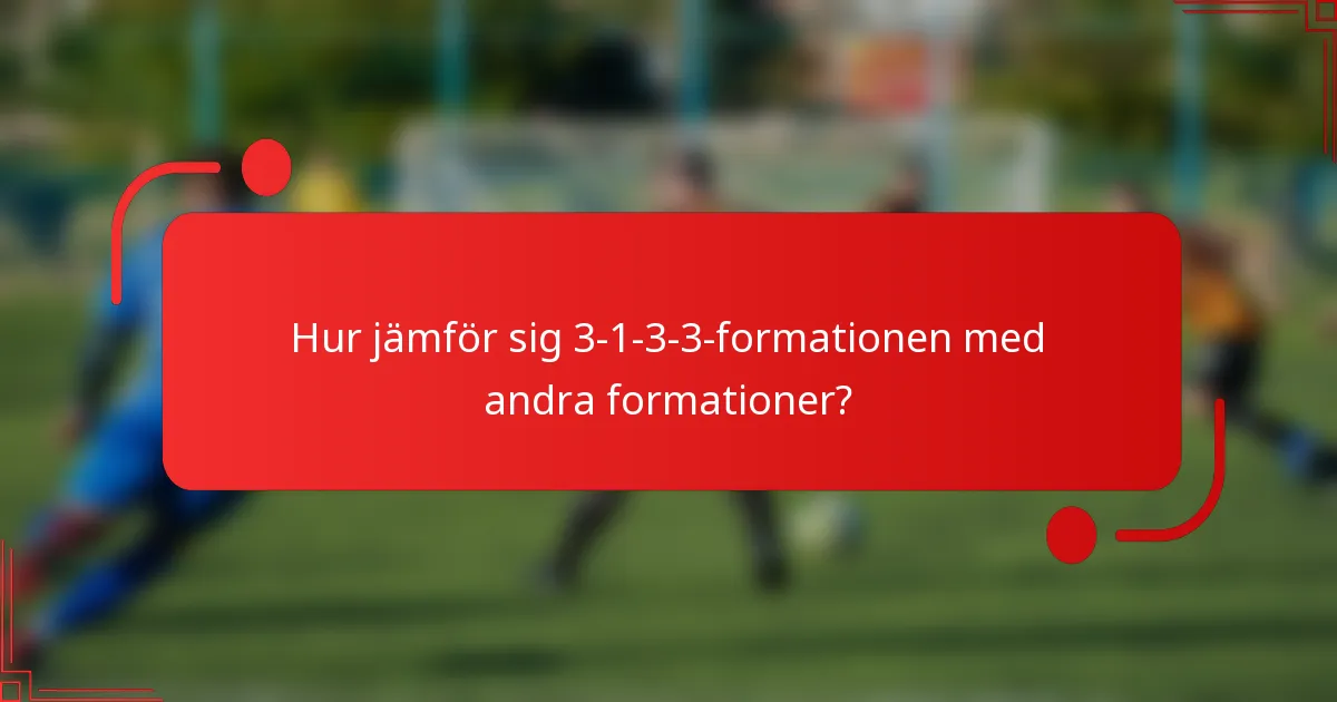 Hur jämför sig 3-1-3-3-formationen med andra formationer?