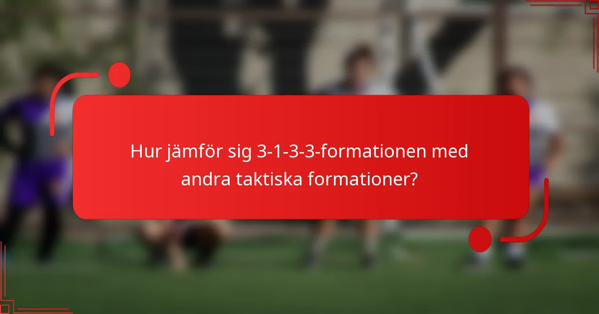 Hur jämför sig 3-1-3-3-formationen med andra taktiska formationer?