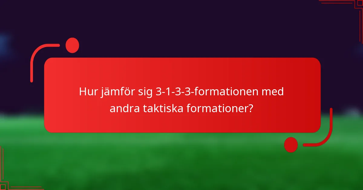 Hur jämför sig 3-1-3-3-formationen med andra taktiska formationer?