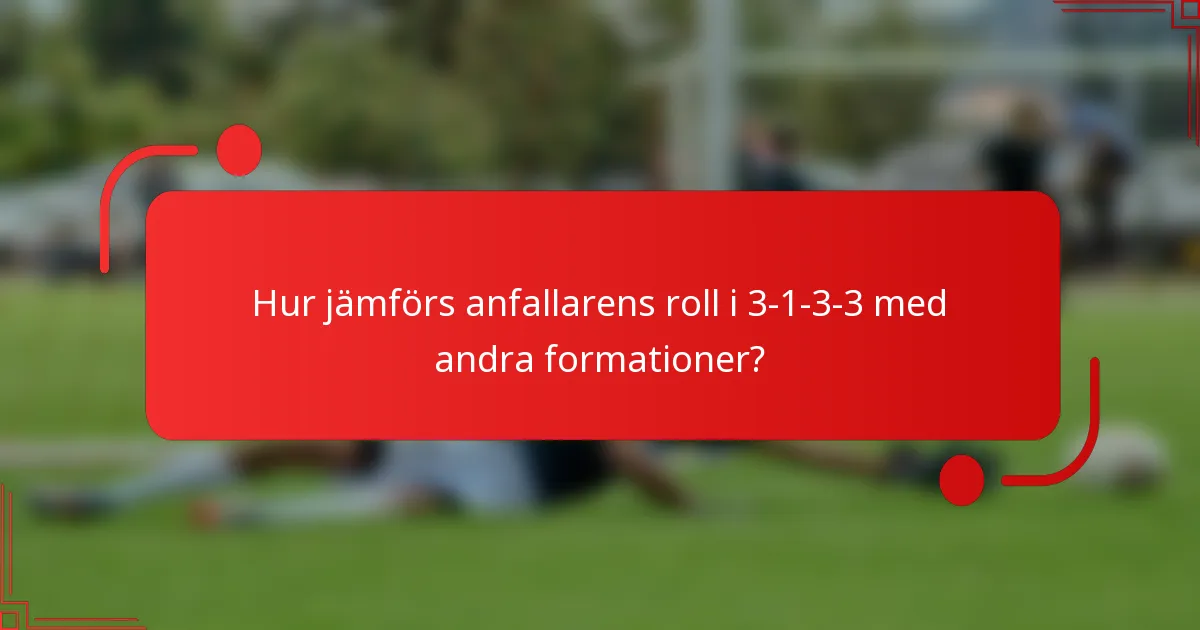 Hur jämförs anfallarens roll i 3-1-3-3 med andra formationer?