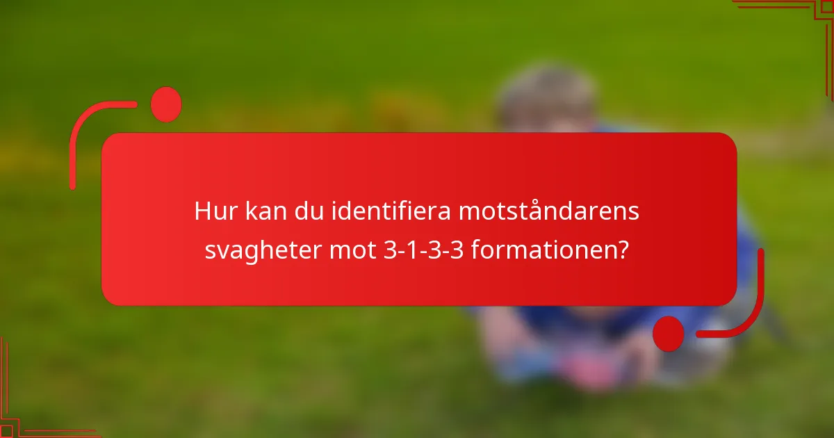 Hur kan du identifiera motståndarens svagheter mot 3-1-3-3 formationen?