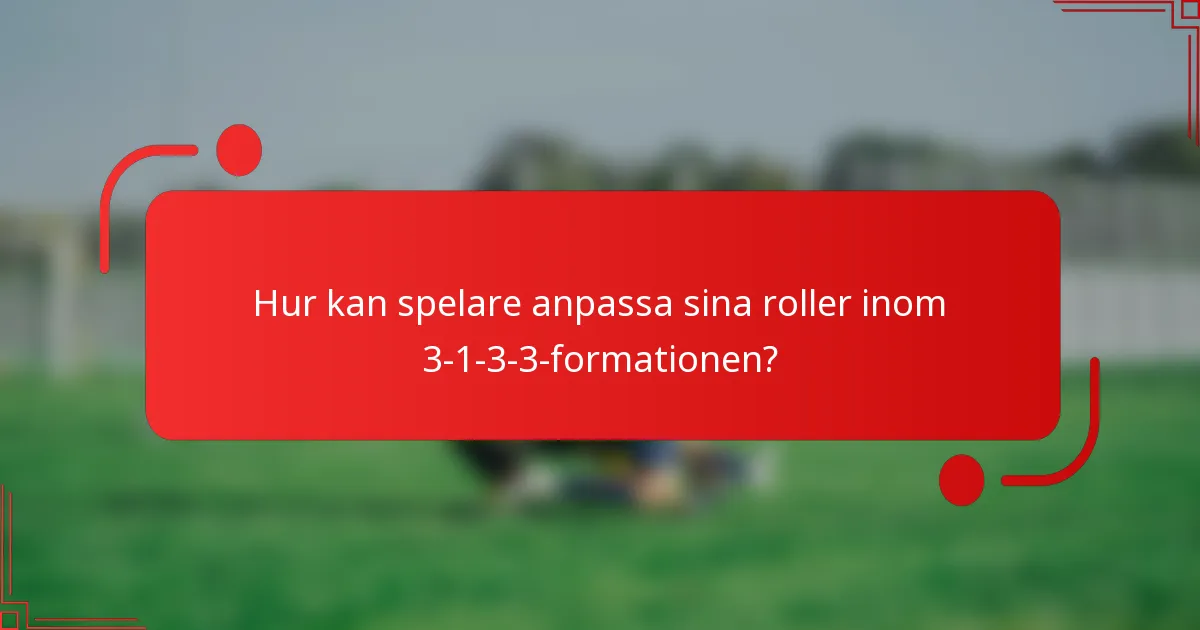Hur kan spelare anpassa sina roller inom 3-1-3-3-formationen?