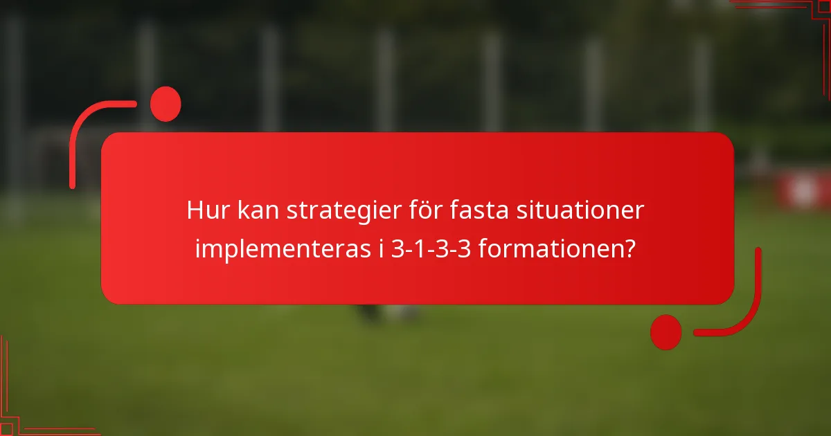 Hur kan strategier för fasta situationer implementeras i 3-1-3-3 formationen?