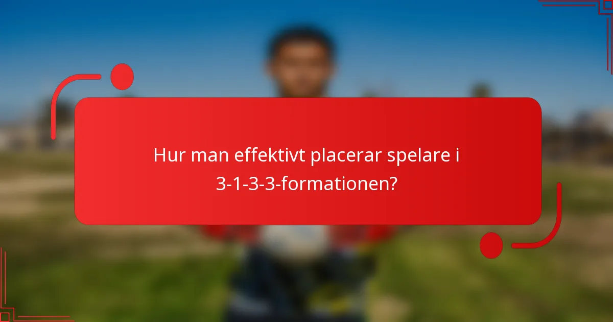 Hur man effektivt placerar spelare i 3-1-3-3-formationen?