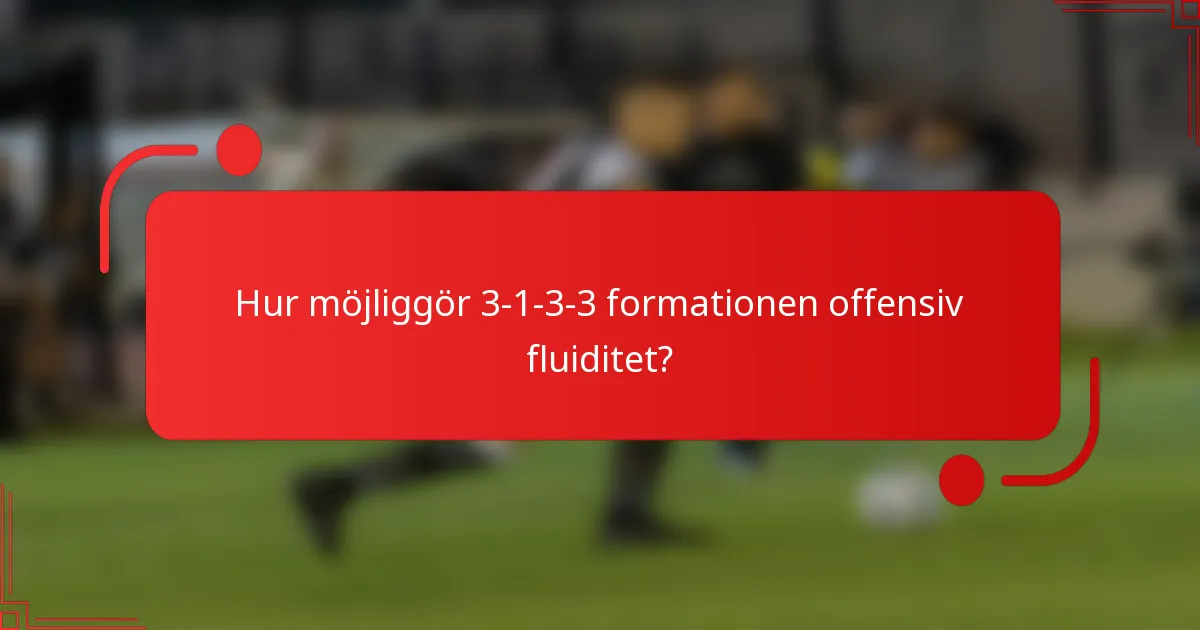 Hur möjliggör 3-1-3-3 formationen offensiv fluiditet?