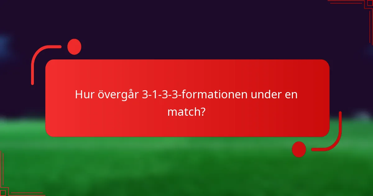 Hur övergår 3-1-3-3-formationen under en match?