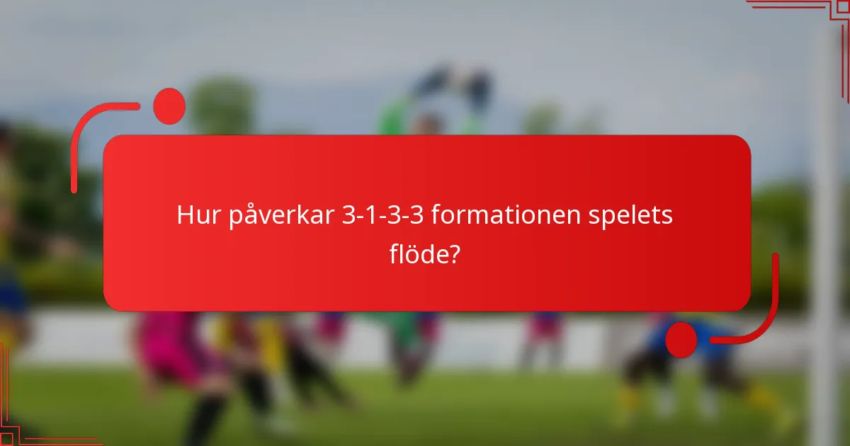 Hur påverkar 3-1-3-3 formationen spelets flöde?