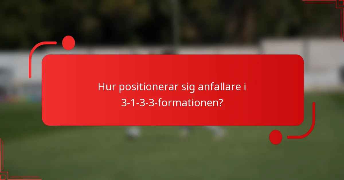 Hur positionerar sig anfallare i 3-1-3-3-formationen?