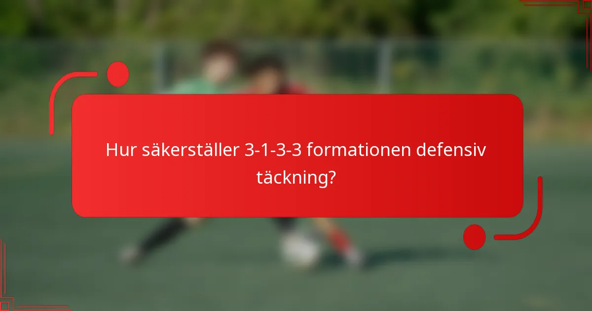 Hur säkerställer 3-1-3-3 formationen defensiv täckning?