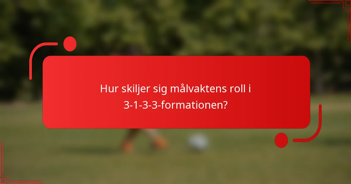 Hur skiljer sig målvaktens roll i 3-1-3-3-formationen?