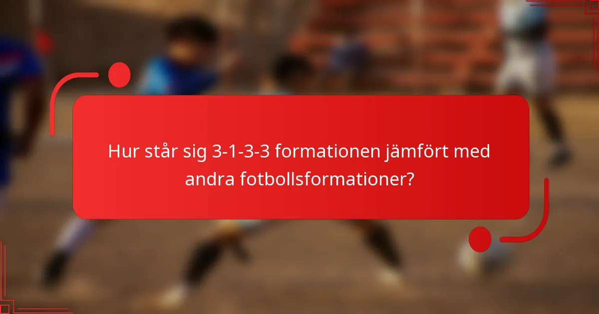 Hur står sig 3-1-3-3 formationen jämfört med andra fotbollsformationer?