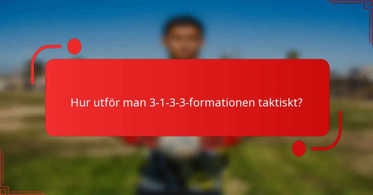 Hur utför man 3-1-3-3-formationen taktiskt?