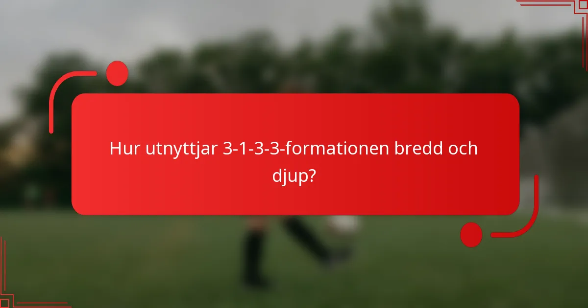 Hur utnyttjar 3-1-3-3-formationen bredd och djup?