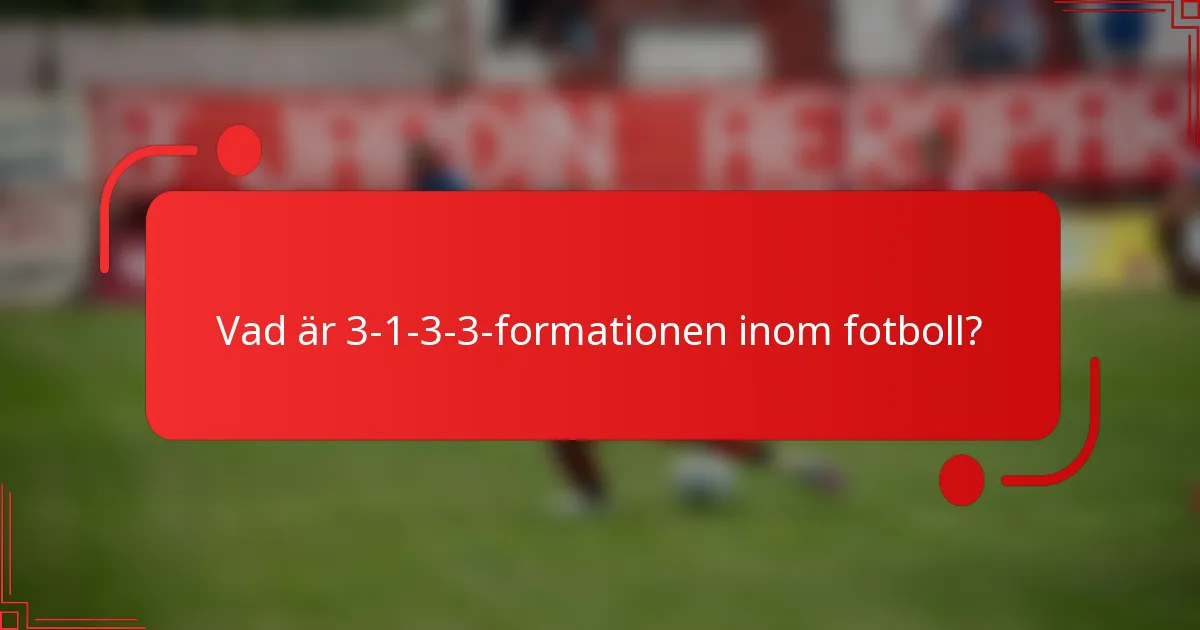 Vad är 3-1-3-3-formationen inom fotboll?