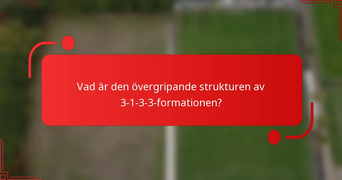 Vad är den övergripande strukturen av 3-1-3-3-formationen?