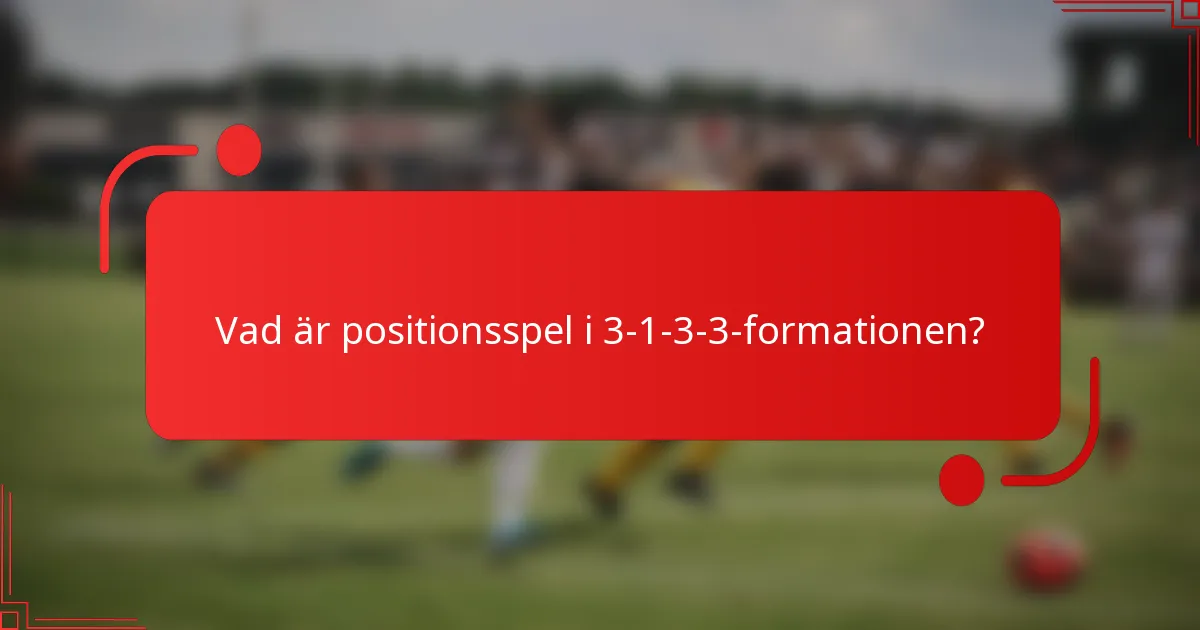 Vad är positionsspel i 3-1-3-3-formationen?
