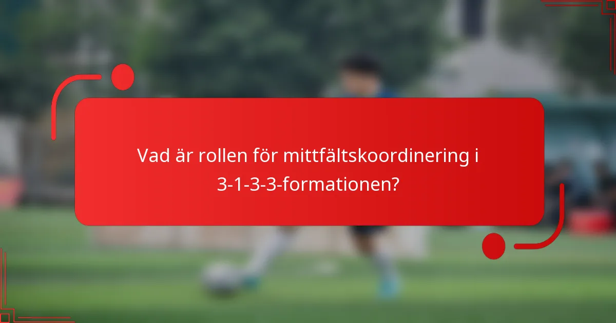 Vad är rollen för mittfältskoordinering i 3-1-3-3-formationen?