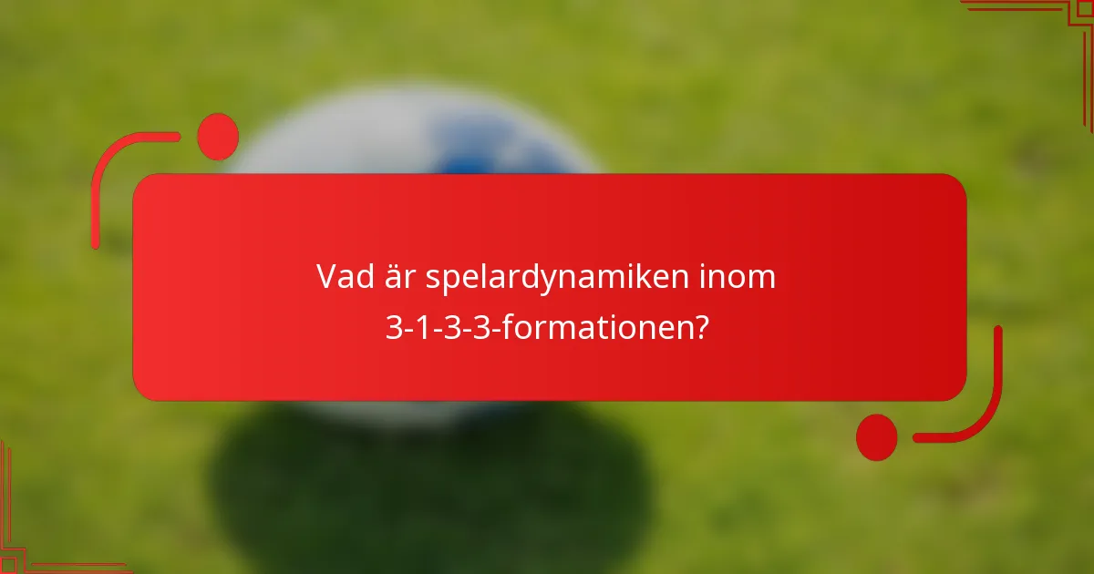 Vad är spelardynamiken inom 3-1-3-3-formationen?