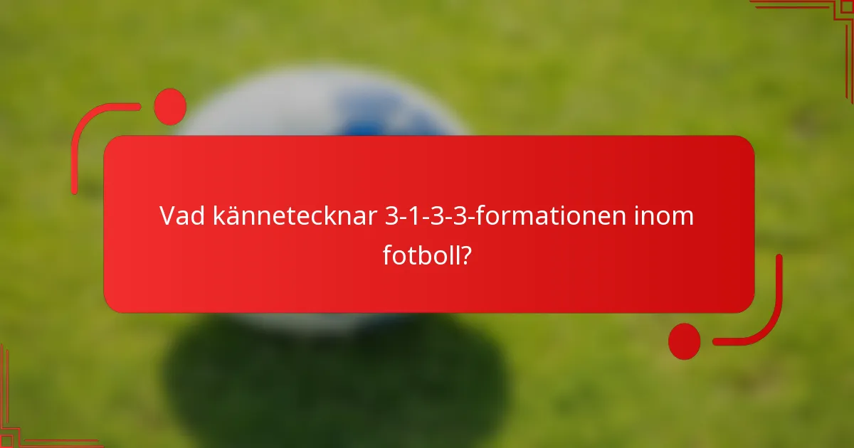 Vad kännetecknar 3-1-3-3-formationen inom fotboll?