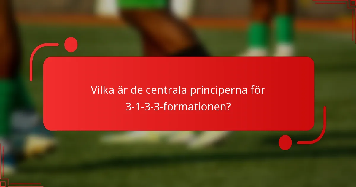 Vilka är de centrala principerna för 3-1-3-3-formationen?