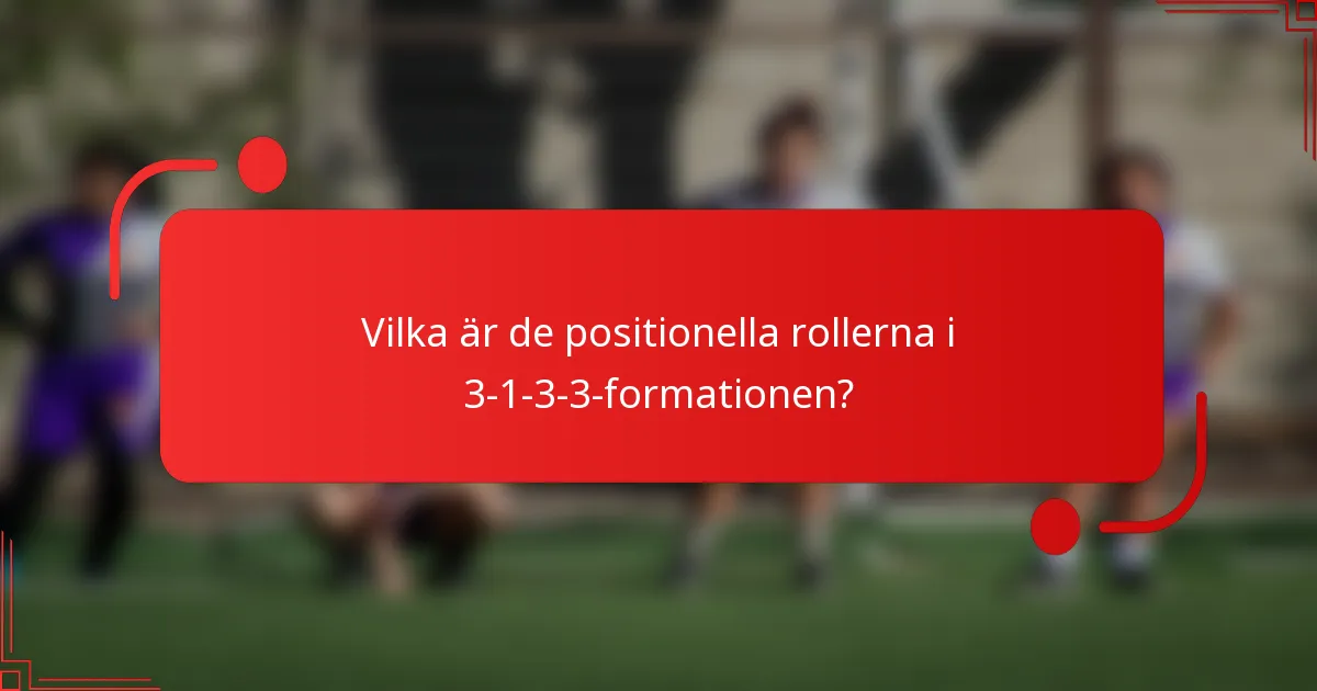 Vilka är de positionella rollerna i 3-1-3-3-formationen?