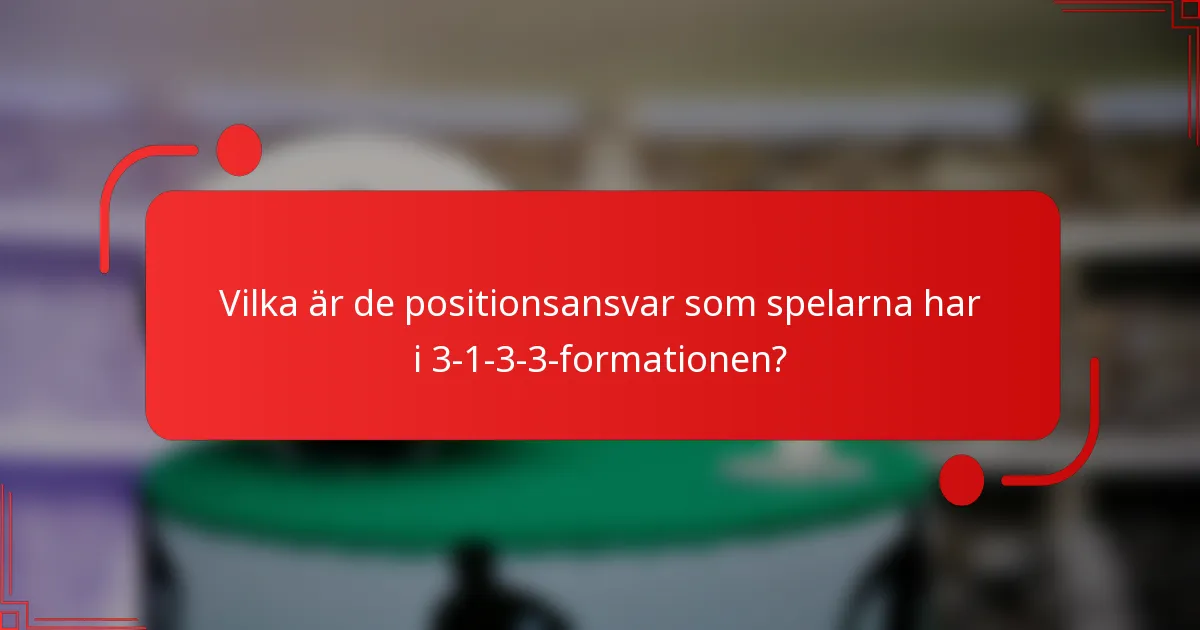 Vilka är de positionsansvar som spelarna har i 3-1-3-3-formationen?