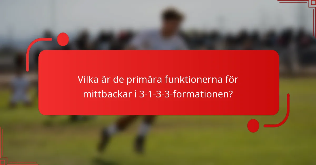 Vilka är de primära funktionerna för mittbackar i 3-1-3-3-formationen?