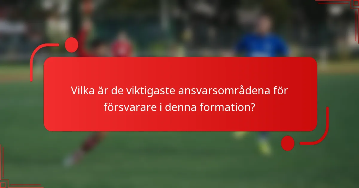 Vilka är de viktigaste ansvarsområdena för försvarare i denna formation?