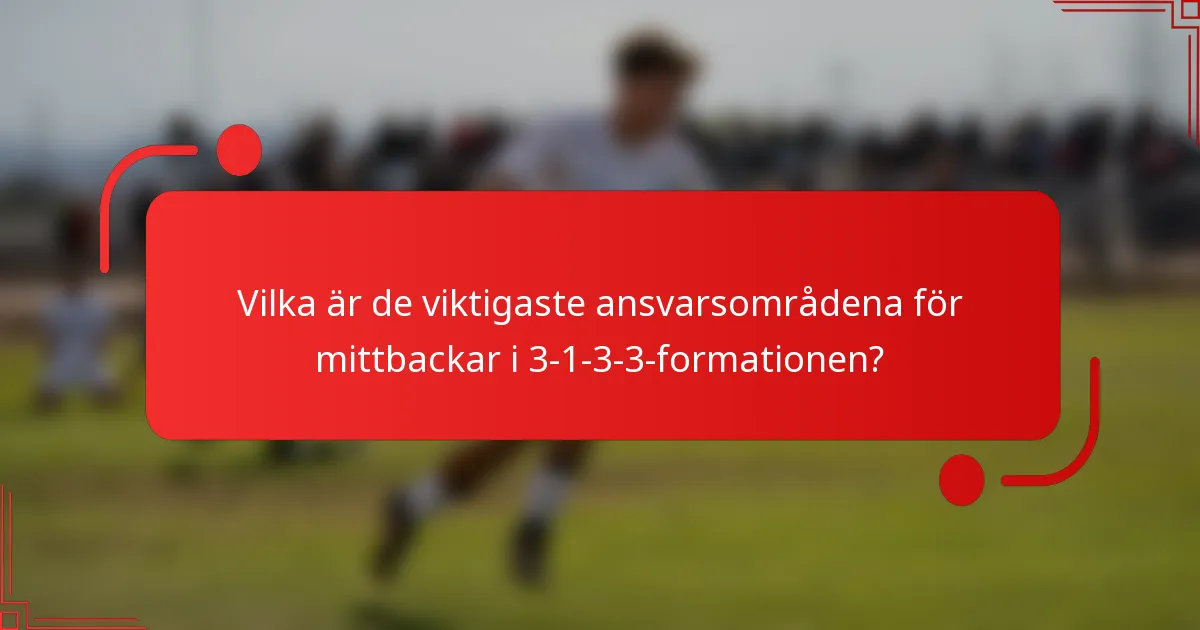 Vilka är de viktigaste ansvarsområdena för mittbackar i 3-1-3-3-formationen?