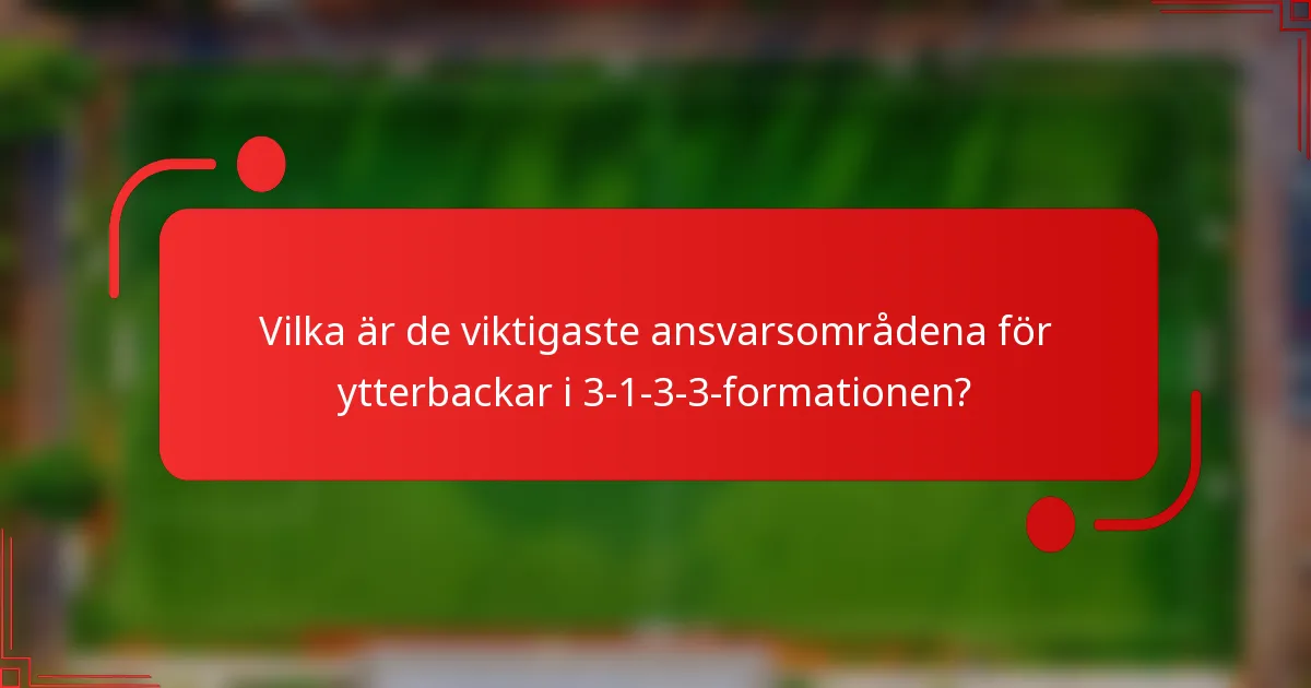 Vilka är de viktigaste ansvarsområdena för ytterbackar i 3-1-3-3-formationen?
