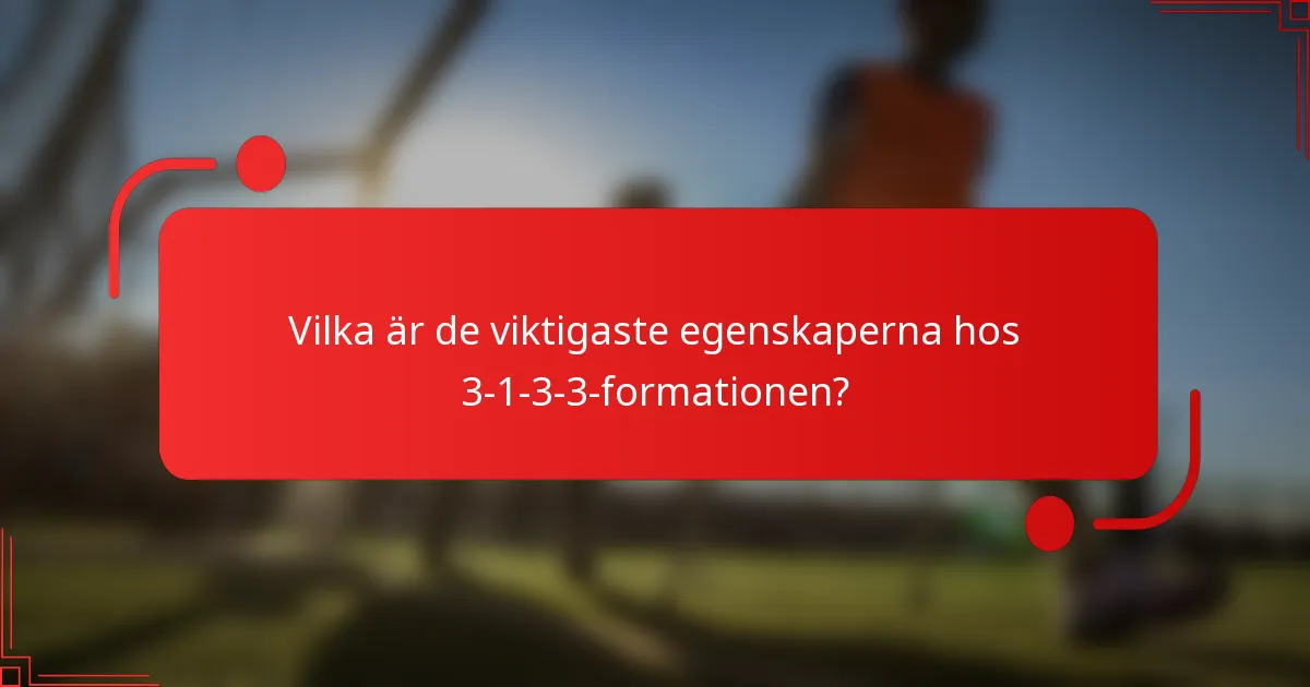 Vilka är de viktigaste egenskaperna hos 3-1-3-3-formationen?