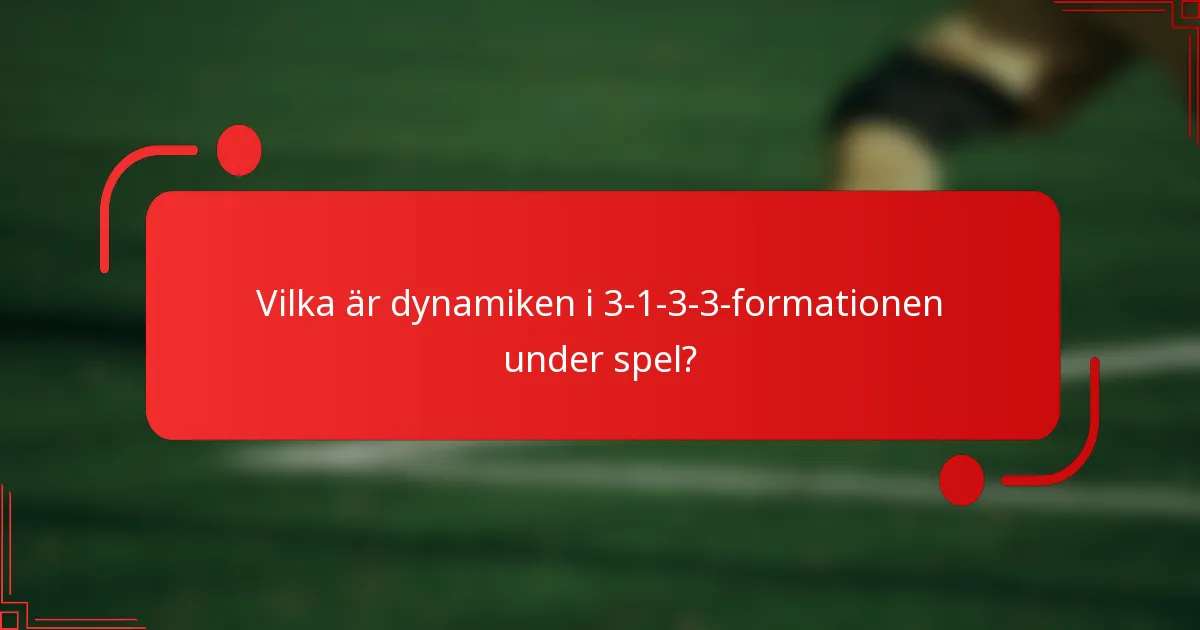 Vilka är dynamiken i 3-1-3-3-formationen under spel?