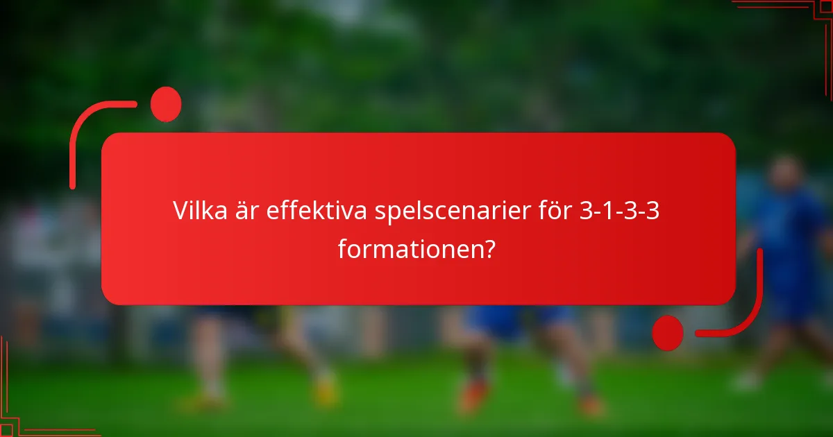 Vilka är effektiva spelscenarier för 3-1-3-3 formationen?