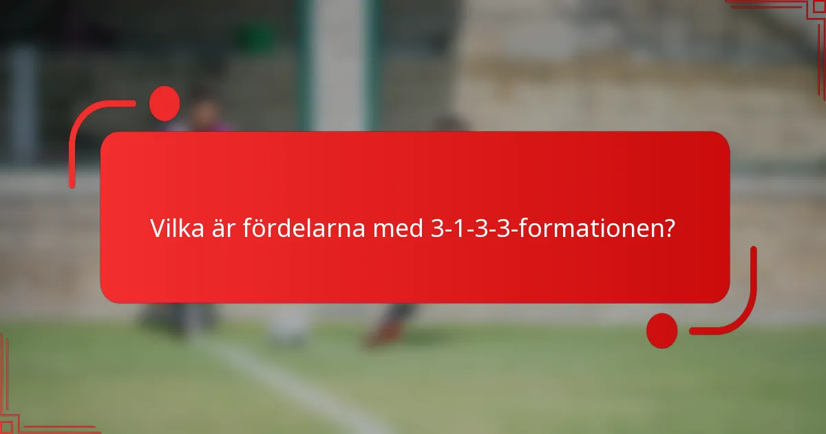 Vilka är fördelarna med 3-1-3-3-formationen?