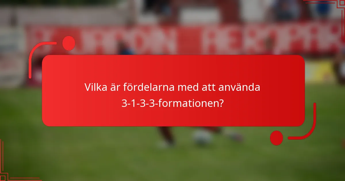 Vilka är fördelarna med att använda 3-1-3-3-formationen?