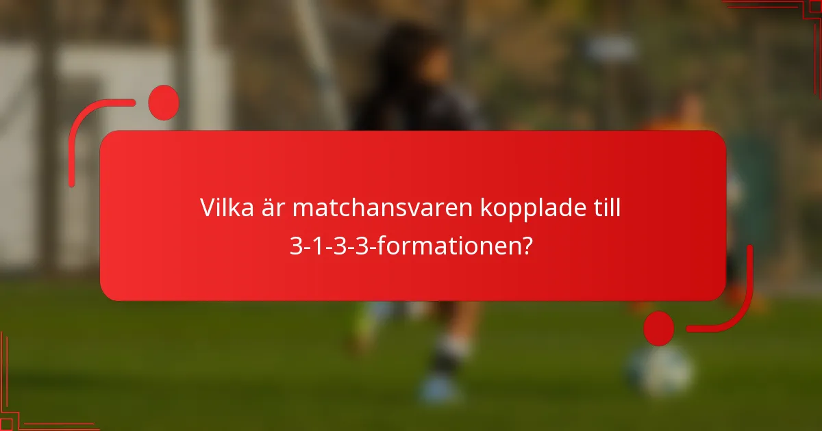 Vilka är matchansvaren kopplade till 3-1-3-3-formationen?