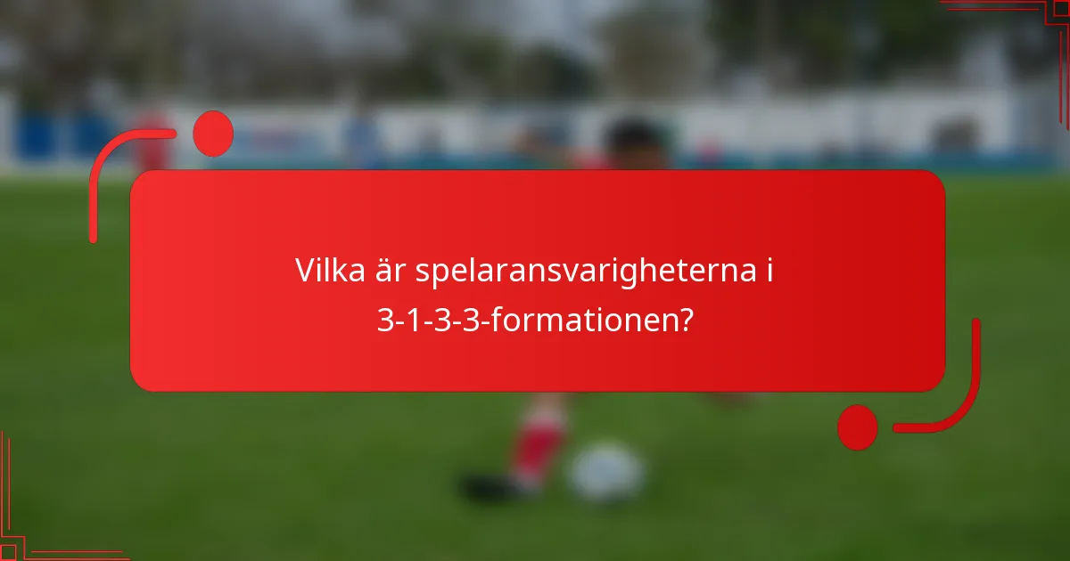 Vilka är spelaransvarigheterna i 3-1-3-3-formationen?