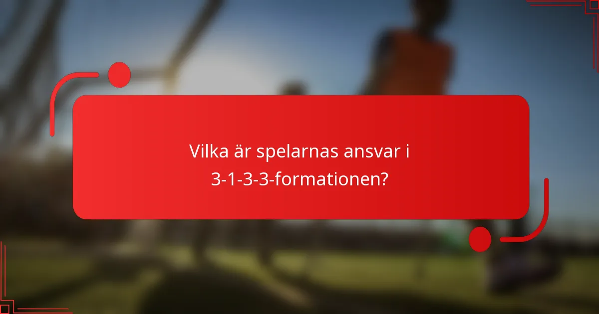 Vilka är spelarnas ansvar i 3-1-3-3-formationen?