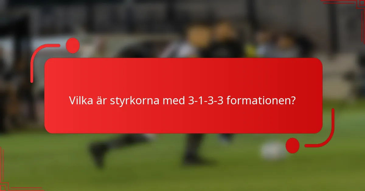 Vilka är styrkorna med 3-1-3-3 formationen?