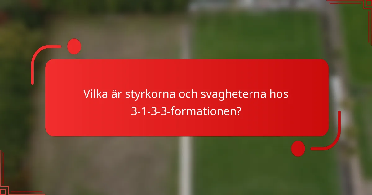 Vilka är styrkorna och svagheterna hos 3-1-3-3-formationen?
